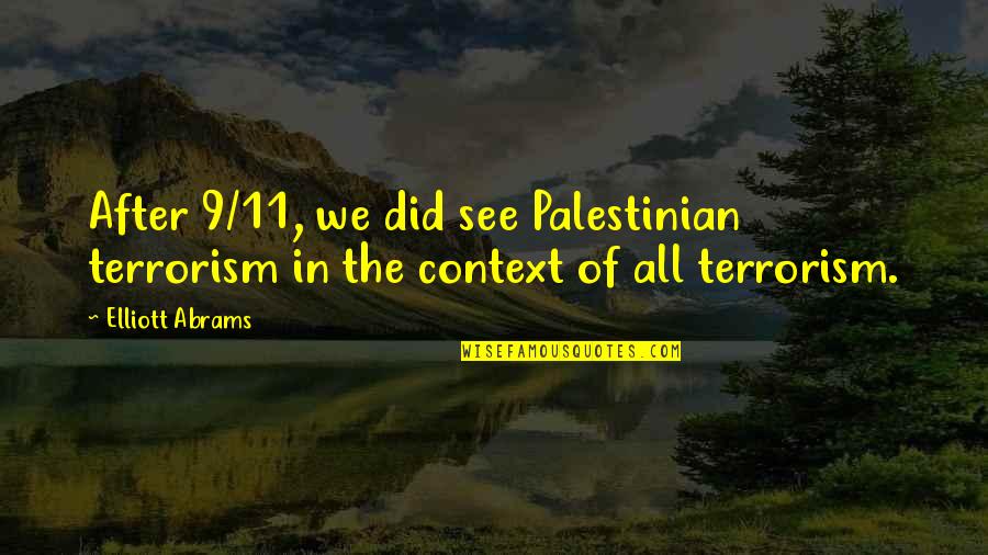 11/23/63 Quotes By Elliott Abrams: After 9/11, we did see Palestinian terrorism in