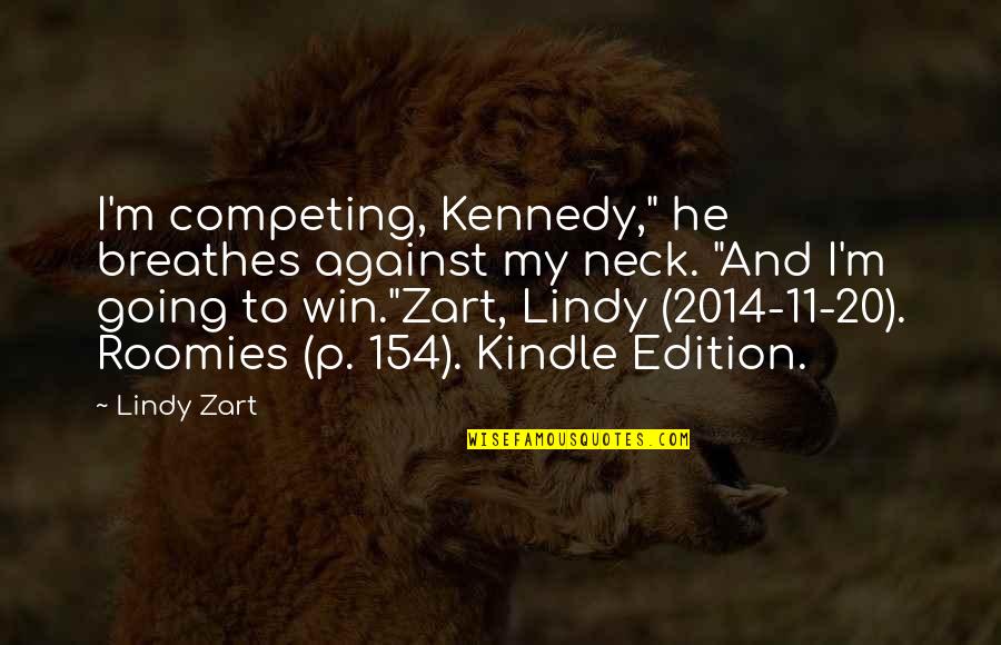 11/23/63 Quotes By Lindy Zart: I'm competing, Kennedy," he breathes against my neck.