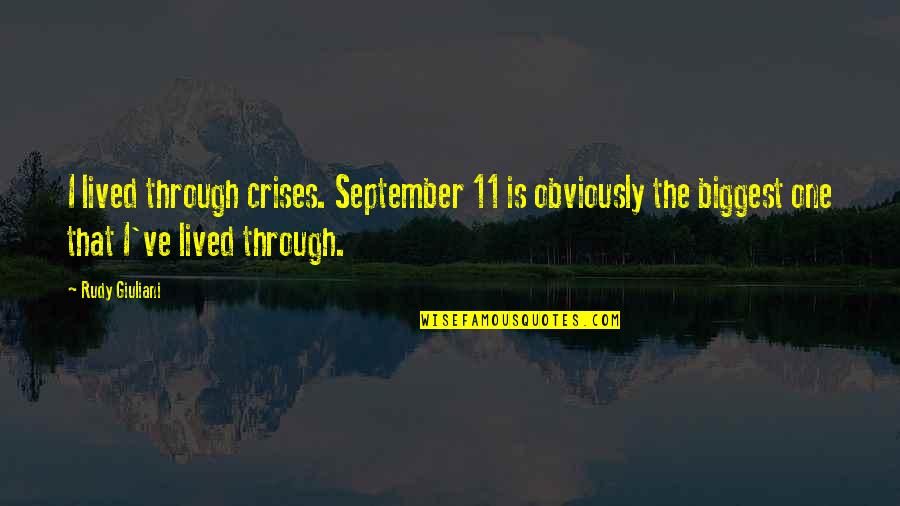 11/23/63 Quotes By Rudy Giuliani: I lived through crises. September 11 is obviously