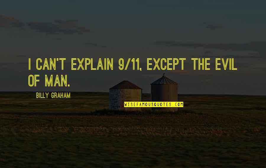 11/9 Quotes By Billy Graham: I can't explain 9/11, except the evil of