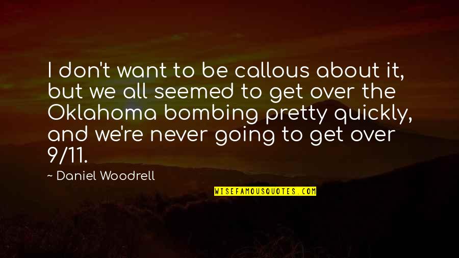 11/9 Quotes By Daniel Woodrell: I don't want to be callous about it,