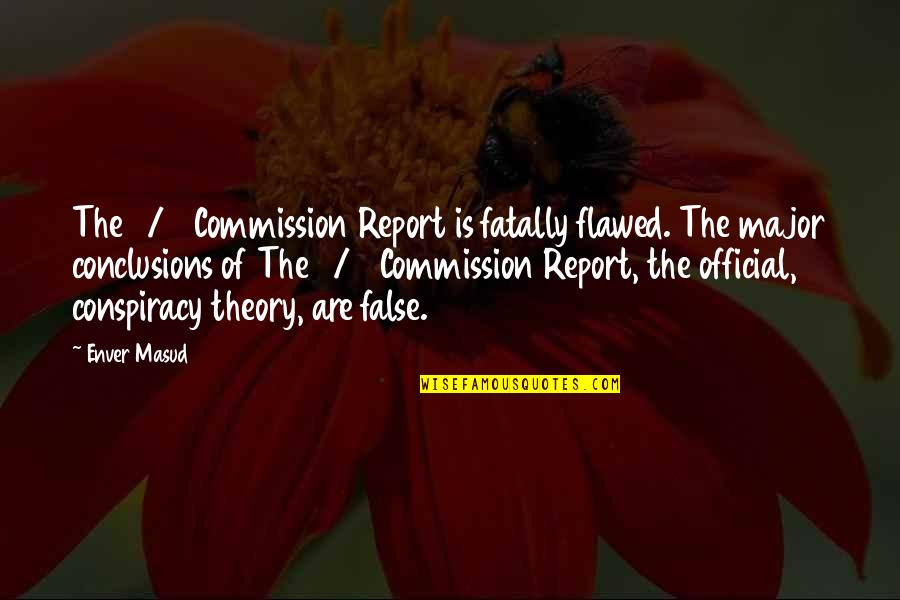 11/9 Quotes By Enver Masud: The 9/11 Commission Report is fatally flawed. The