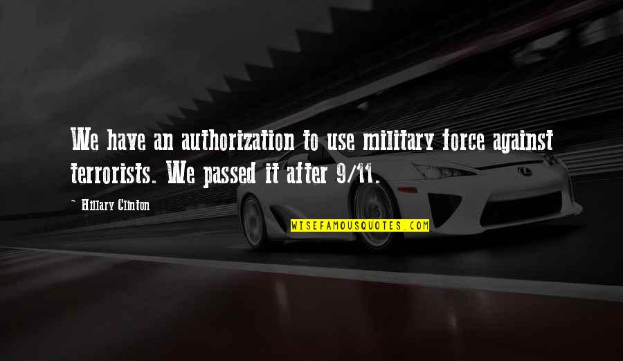 11/9 Quotes By Hillary Clinton: We have an authorization to use military force