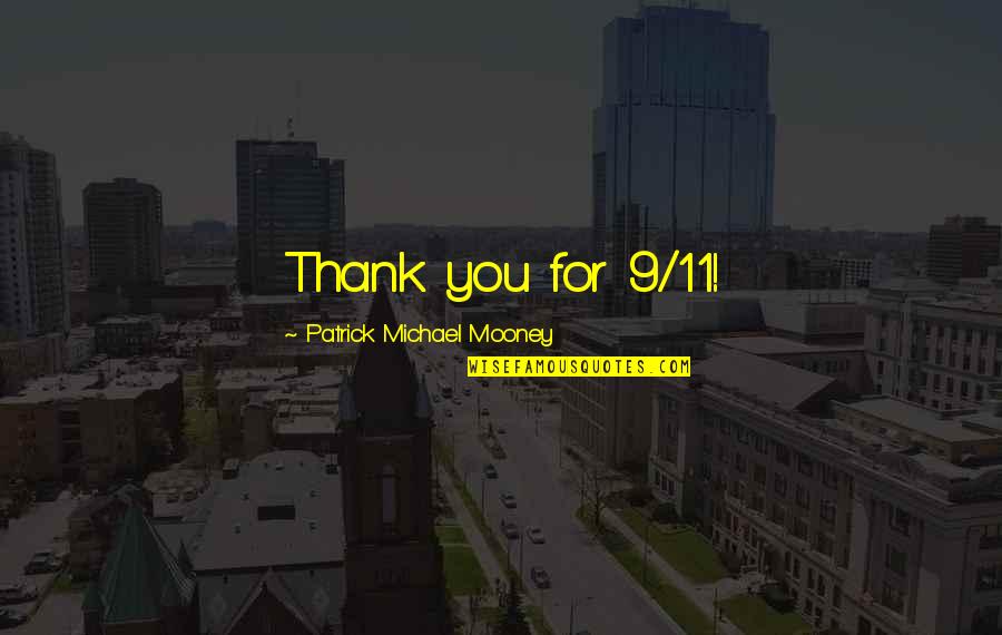 11/9 Quotes By Patrick Michael Mooney: Thank you for 9/11!