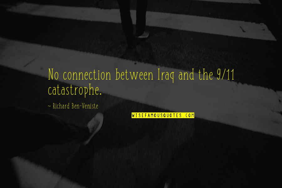 11/9 Quotes By Richard Ben-Veniste: No connection between Iraq and the 9/11 catastrophe.