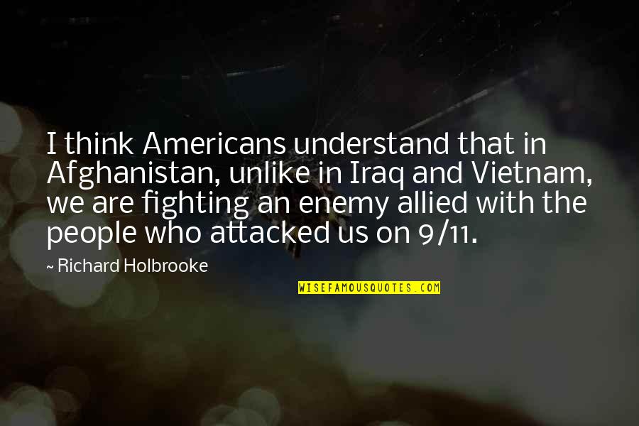 11/9 Quotes By Richard Holbrooke: I think Americans understand that in Afghanistan, unlike