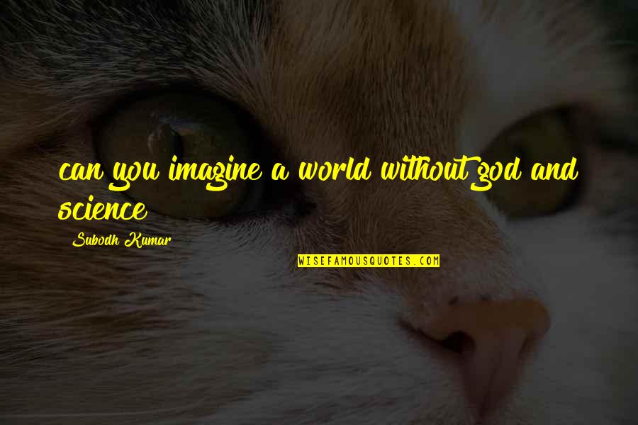 11/9 Quotes By Subodh Kumar: can you imagine a world without god and