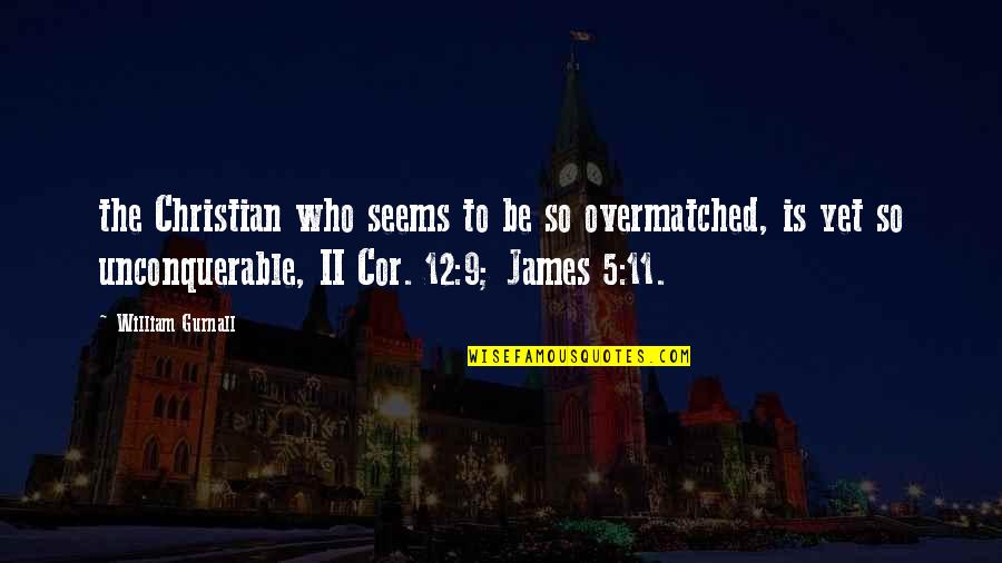 11/9 Quotes By William Gurnall: the Christian who seems to be so overmatched,