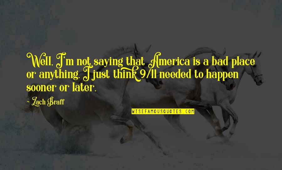 11/9 Quotes By Zach Braff: Well, I'm not saying that America is a