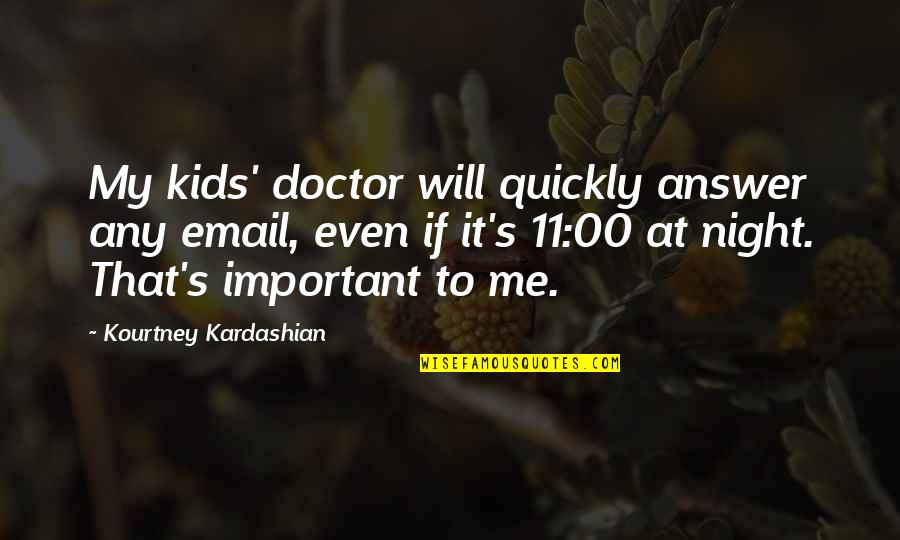 11 Doctor Quotes By Kourtney Kardashian: My kids' doctor will quickly answer any email,