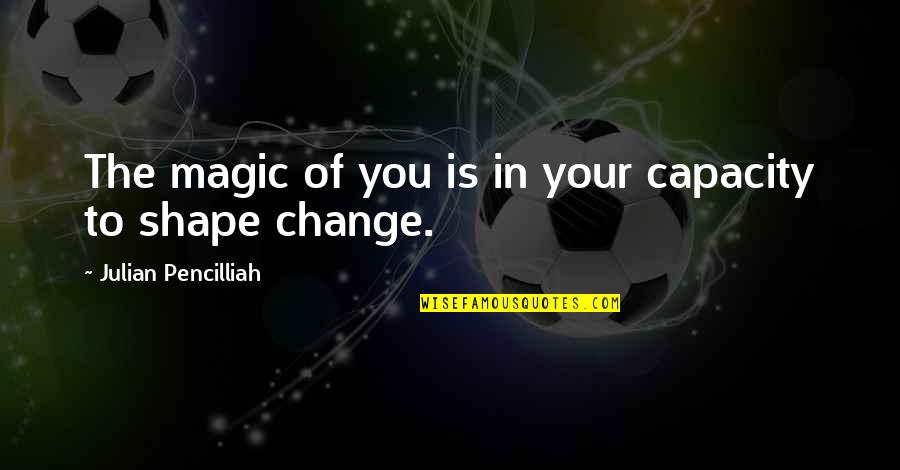 11 Line Abs Quotes By Julian Pencilliah: The magic of you is in your capacity