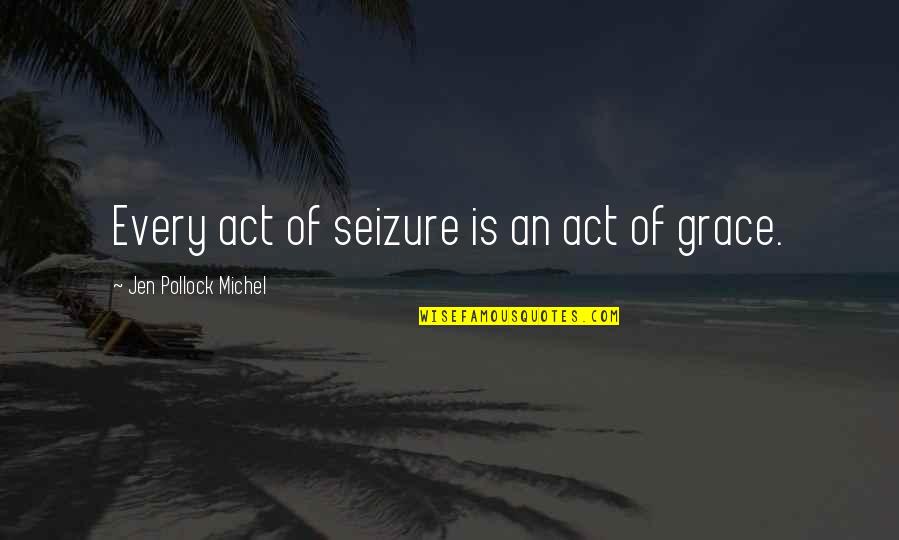 11 Minutes Quotes By Jen Pollock Michel: Every act of seizure is an act of