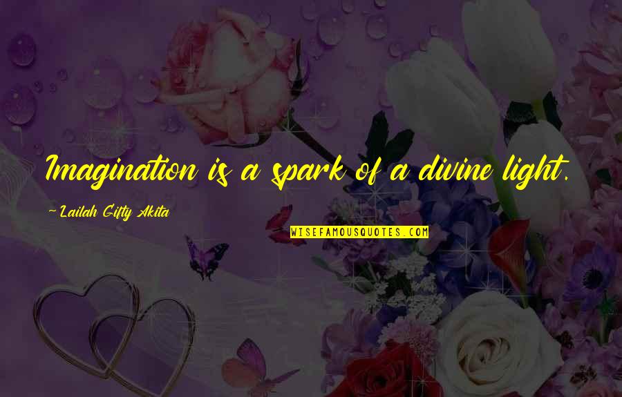 11 Minutes Quotes By Lailah Gifty Akita: Imagination is a spark of a divine light.