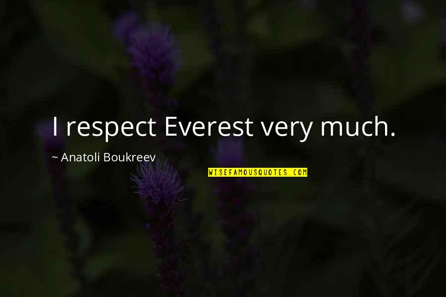 11 Month Anniversary Quotes By Anatoli Boukreev: I respect Everest very much.