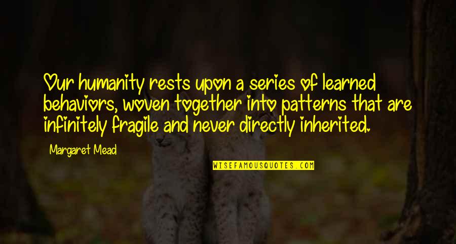 11 Monthsary Quotes By Margaret Mead: Our humanity rests upon a series of learned