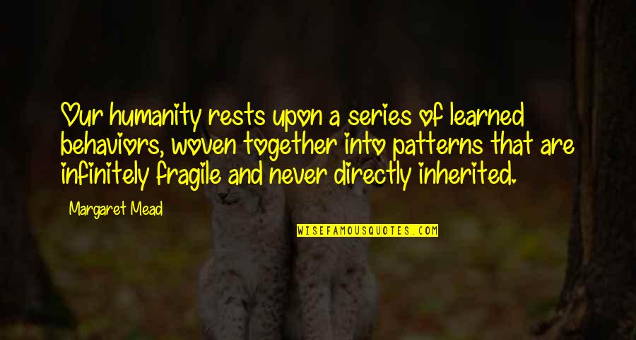 11 Monthsary Quotes By Margaret Mead: Our humanity rests upon a series of learned 11 Monthsary Quotes By Margaret Mead: Our humanity rests upon a series of learned