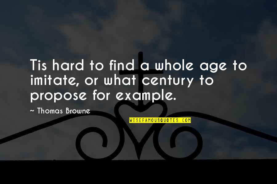 11 Monthsary Quotes By Thomas Browne: Tis hard to find a whole age to