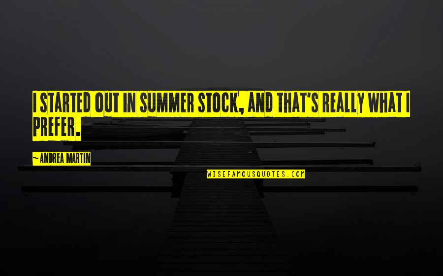 11 Muharram Quotes By Andrea Martin: I started out in summer stock, and that's 11 Muharram Quotes By Andrea Martin: I started out in summer stock, and that's