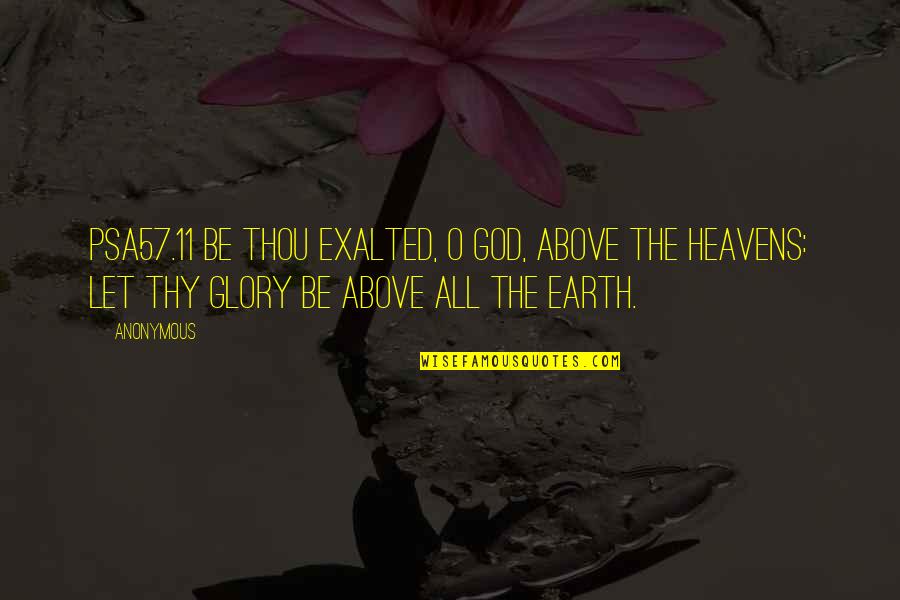 11 O'clock Quotes By Anonymous: PSA57.11 Be thou exalted, O God, above the 11 O'clock Quotes By Anonymous: PSA57.11 Be thou exalted, O God, above the