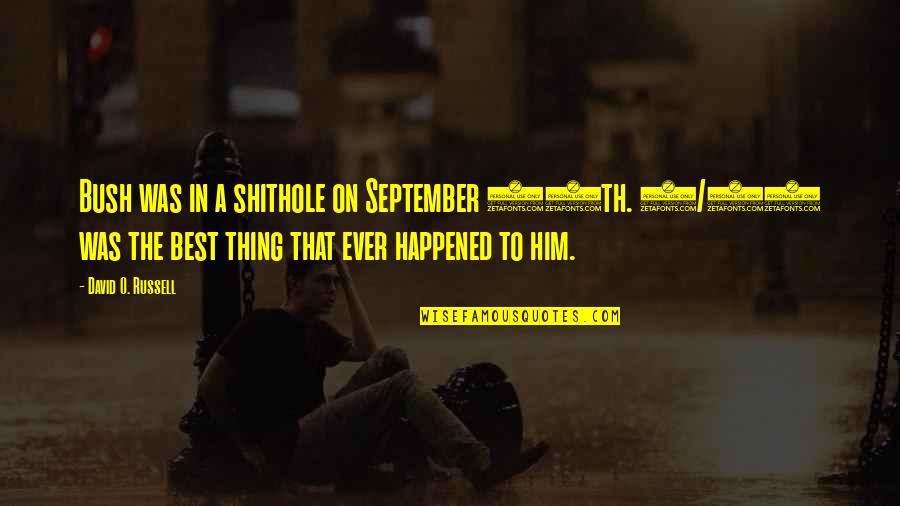 11 O'clock Quotes By David O. Russell: Bush was in a shithole on September 10th. 11 O'clock Quotes By David O. Russell: Bush was in a shithole on September 10th.