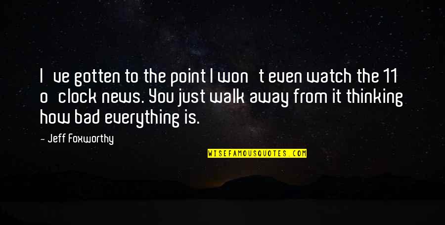 11 O'clock Quotes By Jeff Foxworthy: I've gotten to the point I won't even