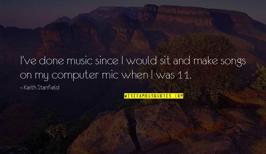 11 O'clock Quotes By Keith Stanfield: I've done music since I would sit and 11 O'clock Quotes By Keith Stanfield: I've done music since I would sit and