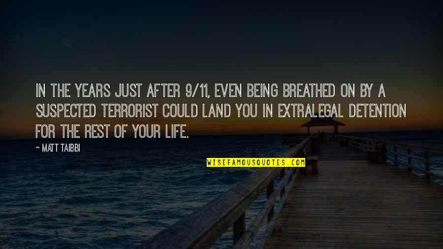 11 O'clock Quotes By Matt Taibbi: In the years just after 9/11, even being