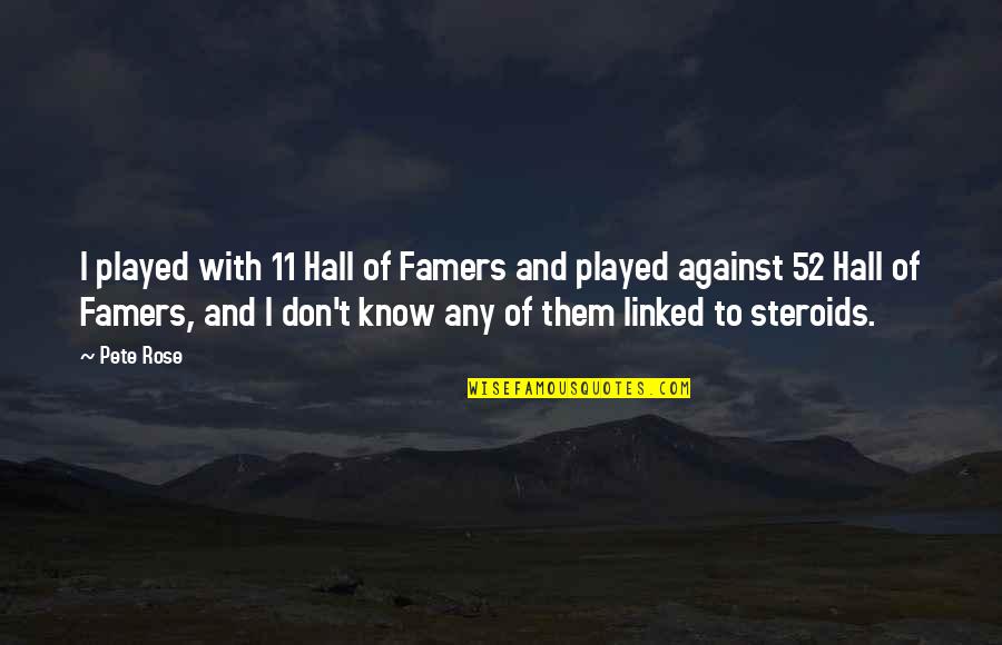 11 O'clock Quotes By Pete Rose: I played with 11 Hall of Famers and 11 O'clock Quotes By Pete Rose: I played with 11 Hall of Famers and