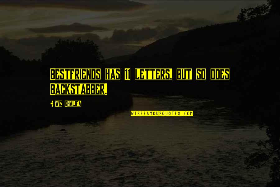 11 O'clock Quotes By Wiz Khalifa: Bestfriends has 11 letters, but so does Backstabber.