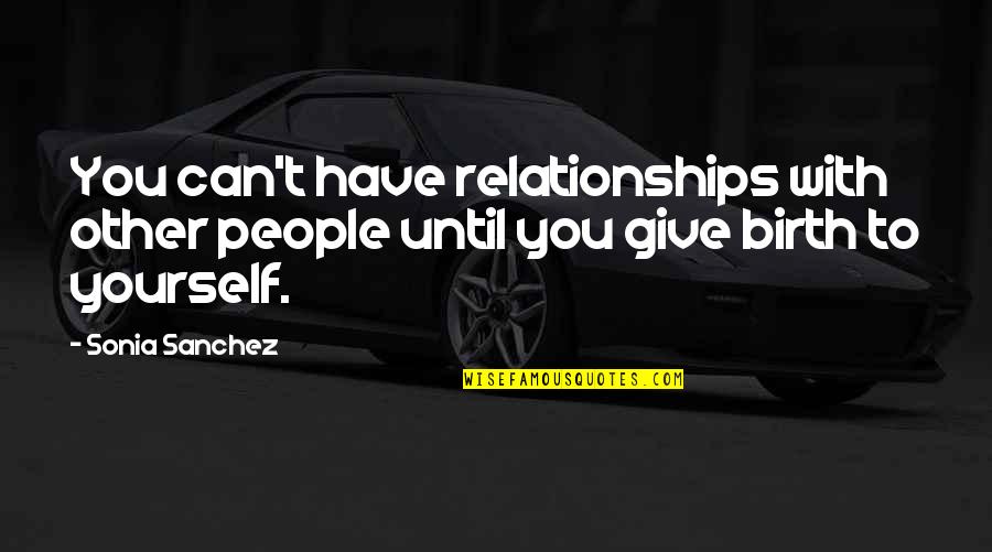 11 Persian Quotes By Sonia Sanchez: You can't have relationships with other people until
