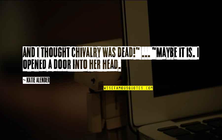 11 Poster Quotes By Katie Alender: And I thought chivalry was dead!" ... "Maybe