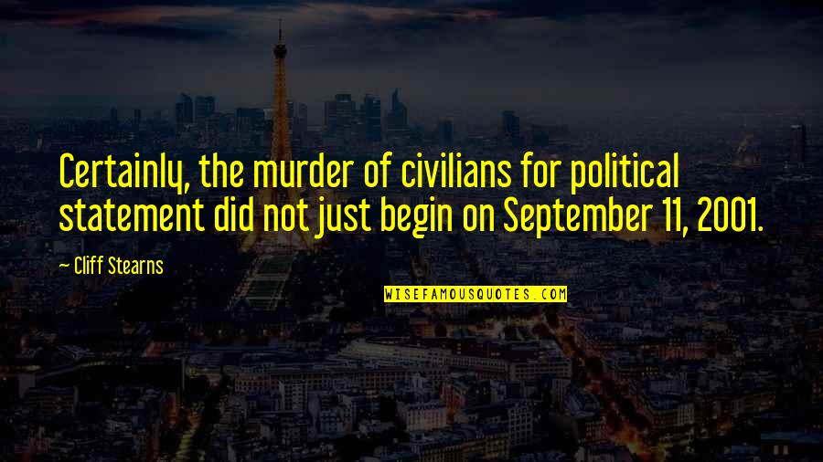 11 September Quotes By Cliff Stearns: Certainly, the murder of civilians for political statement