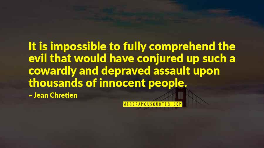 11 September Quotes By Jean Chretien: It is impossible to fully comprehend the evil