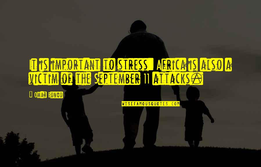 11 September Quotes By Omar Bongo: It is important to stress: Africa is also