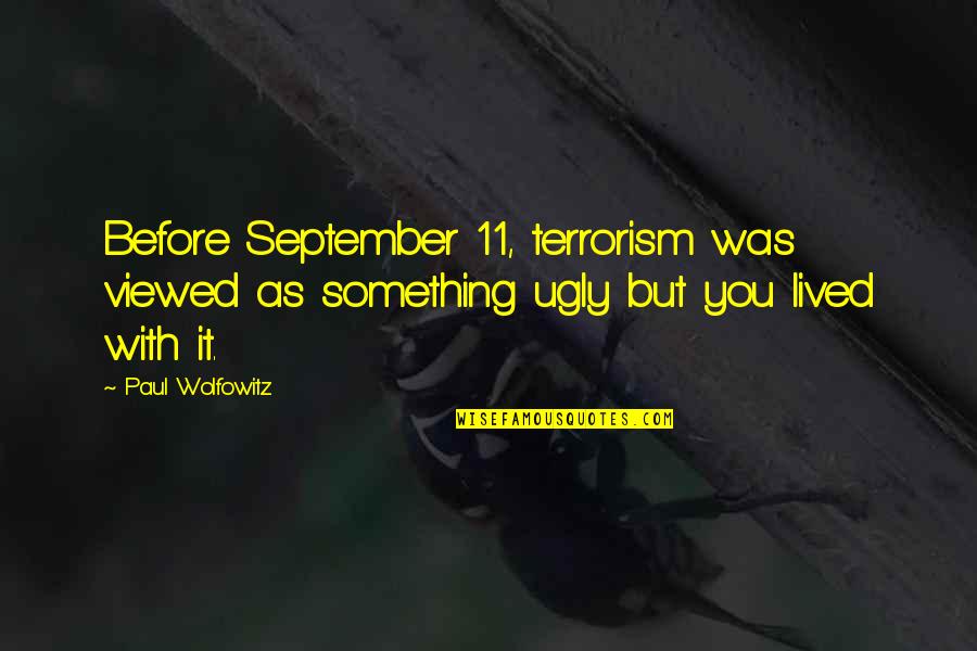 11 September Quotes By Paul Wolfowitz: Before September 11, terrorism was viewed as something