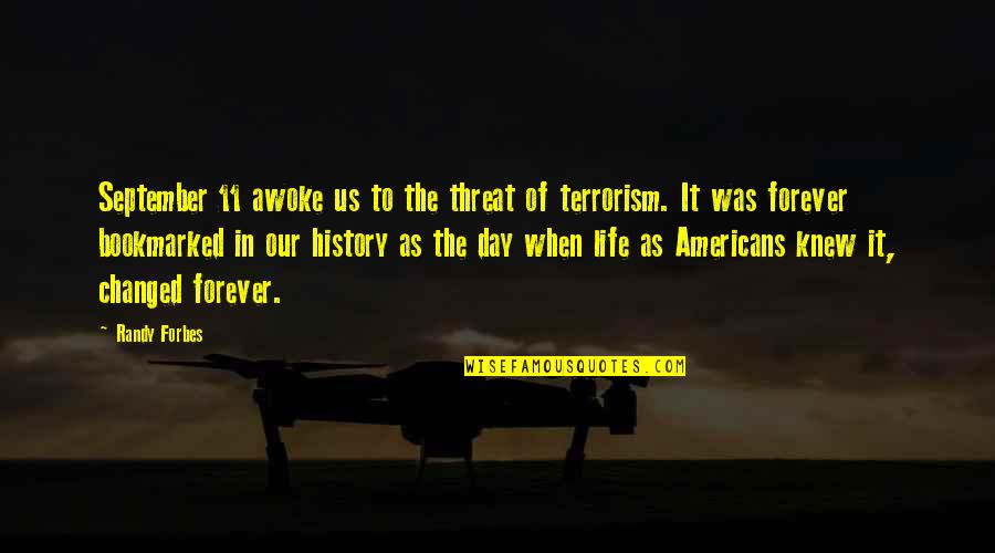 11 September Quotes By Randy Forbes: September 11 awoke us to the threat of