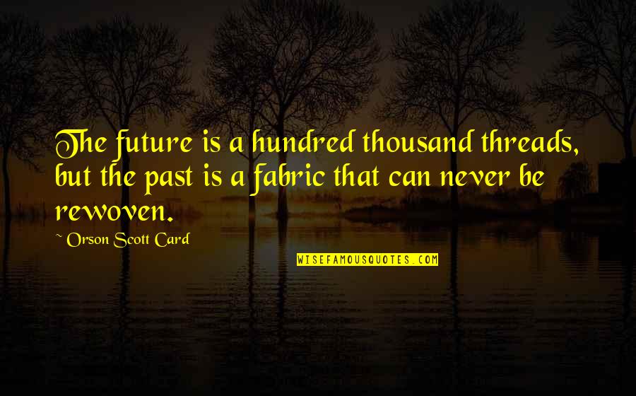 11 Soccer Quotes By Orson Scott Card: The future is a hundred thousand threads, but