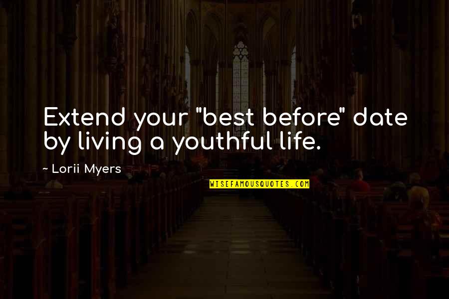 11 Year Old Quotes By Lorii Myers: Extend your "best before" date by living a