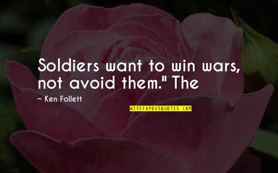 11 Years Of Togetherness Funny Quotes By Ken Follett: Soldiers want to win wars, not avoid them." 11 Years Of Togetherness Funny Quotes By Ken Follett: Soldiers want to win wars, not avoid them."