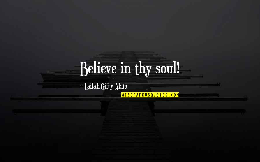 11 Years Of Togetherness Quotes By Lailah Gifty Akita: Believe in thy soul! 11 Years Of Togetherness Quotes By Lailah Gifty Akita: Believe in thy soul!