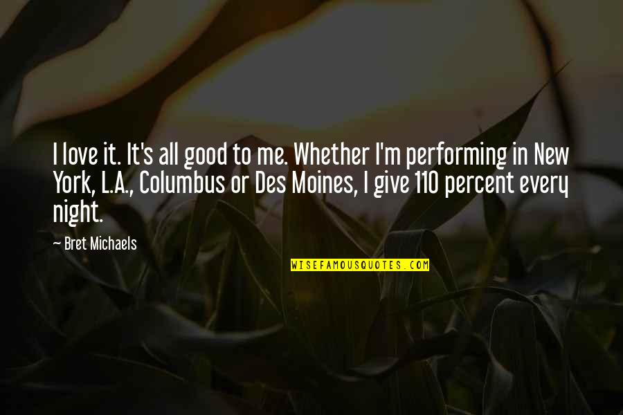 110 Best Quotes By Bret Michaels: I love it. It's all good to me. 110 Best Quotes By Bret Michaels: I love it. It's all good to me.