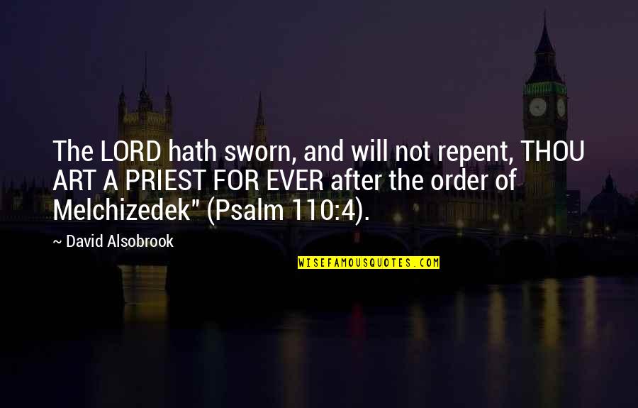 110 Best Quotes By David Alsobrook: The LORD hath sworn, and will not repent, 110 Best Quotes By David Alsobrook: The LORD hath sworn, and will not repent,