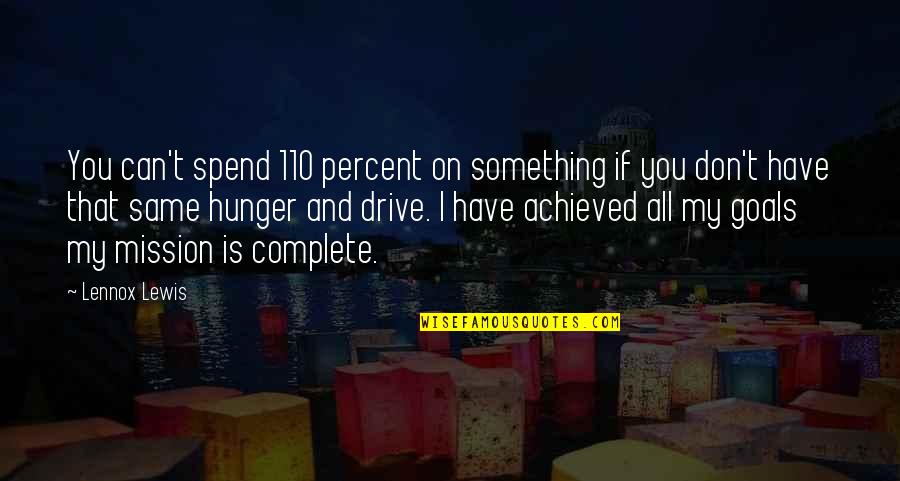 110 Best Quotes By Lennox Lewis: You can't spend 110 percent on something if 110 Best Quotes By Lennox Lewis: You can't spend 110 percent on something if