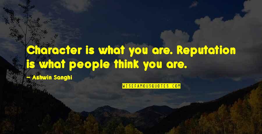 110 Love Quotes By Ashwin Sanghi: Character is what you are. Reputation is what