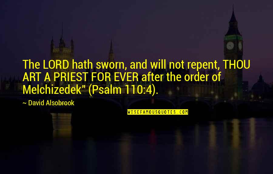 110 Quotes By David Alsobrook: The LORD hath sworn, and will not repent,