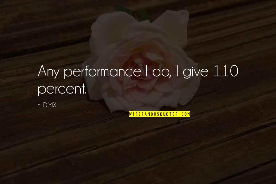 110 Quotes By DMX: Any performance I do, I give 110 percent.