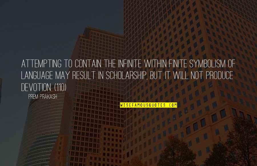 110 Quotes By Prem Prakash: Attempting to contain the infinite within finite symbolism