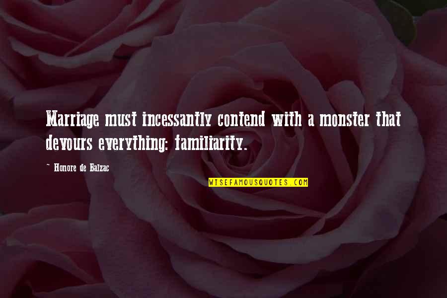 11011101 Quotes By Honore De Balzac: Marriage must incessantly contend with a monster that