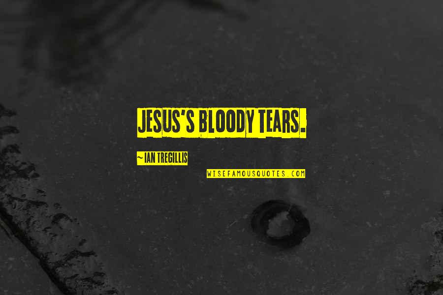 11011101 Quotes By Ian Tregillis: Jesus's bloody tears.