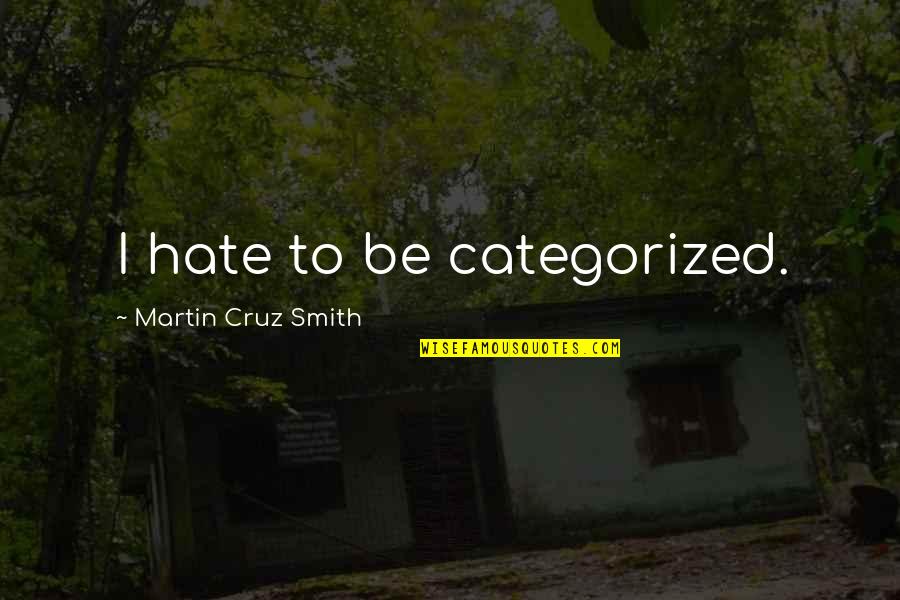 1103 Candy Quotes By Martin Cruz Smith: I hate to be categorized.